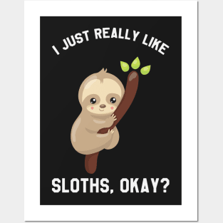 I Just Really Like Sloths Okay? Funny Saying Sloth Posters and Art